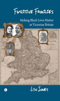 Paperback Fugitive Families: Making Black Lives Matter in Victorian Britain Book