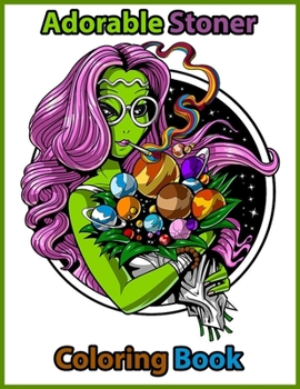 Paperback Adorable Stoner Coloring Book: A Trippy Adult Coloring Book Contains Stoner Coloring Pages. Book