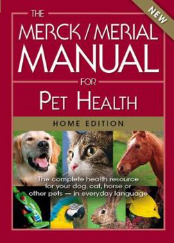 Paperback The Merck/Merial Manual for Pet Health: The Complete Health Resource for Your Dog, Cat, Horse or Other Pets - In Everyday Language Book