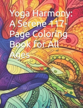 Paperback Yoga Harmony: A Serene 117-Page Coloring Book for All Ages Book