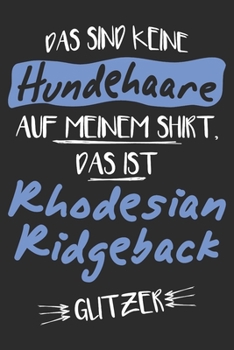 Das sind keine Hundehaare das ist Rhodesian Ridgeback Glitzer: 6x9 Zoll (ca. DIN A5) 110 Seiten Punkteraster I Notizbuch I Tagebuch I Notizen I Planer I Geschenk Idee f�r Rhodesian Ridgeback Hunderass