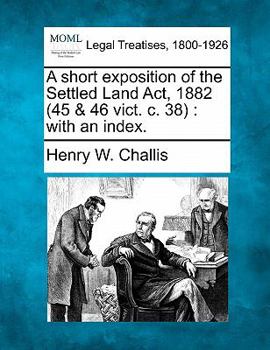 Paperback A Short Exposition of the Settled Land ACT, 1882 (45 & 46 Vict. C. 38): With an Index. Book