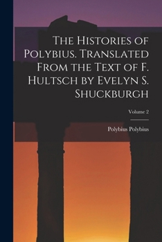 Paperback The Histories of Polybius. Translated From the Text of F. Hultsch by Evelyn S. Shuckburgh; Volume 2 Book