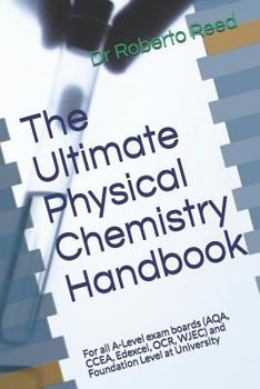 Paperback The Ultimate Physical Chemistry Handbook: For all A-Level exam boards (AQA, CCEA, Edexcel, OCR, WJEC) and Foundation Level at University Book