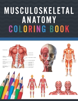 Musculoskeletal Anatomy Coloring Book: Musculoskeletal Anatomy Coloring Work book for Medical and Nursing students. Children's Science Books. Muscular ... Body Art & Anatomy Workbook for Kids Adults.