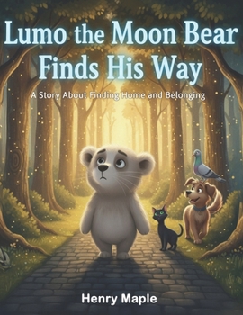 Lumo the Moon Bear Finds His Way: A Story About Finding Home and Belonging