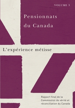 Paperback Pensionnats Du Canada: l'Expérience Métisse: Rapport Final de la Commission de Vérité Et Réconciliation Du Canada, Volume 3 [French] Book