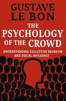 The Psychology of The Crowd: Understanding collective behavior and social influence