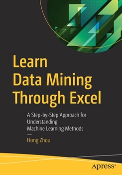 Paperback Learn Data Mining Through Excel: A Step-By-Step Approach for Understanding Machine Learning Methods Book