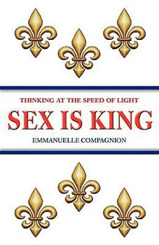 Paperback Sex Is King - Thinking at the Speed of Light Book