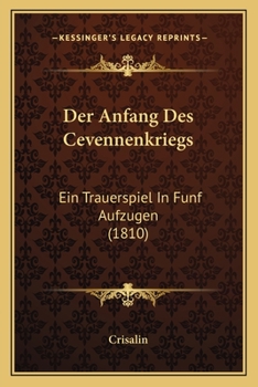 Paperback Der Anfang Des Cevennenkriegs: Ein Trauerspiel In Funf Aufzugen (1810) [German] Book