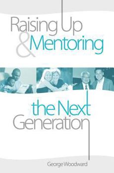 Paperback Raising Up and Mentoring the Next Generation: The Heart of a Godly Father Book