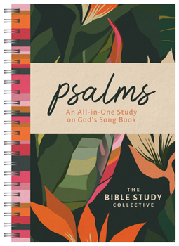 Psalms: An All-In-One Study on God's Song Book (The Bible Study Collective)