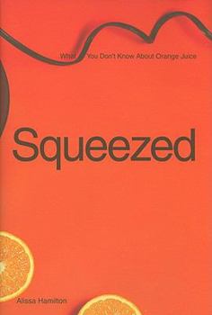 Squeezed: What You Don't Know About Orange Juice (Yale Agrarian Studies Series) - Book  of the Yale Agrarian Studies Series