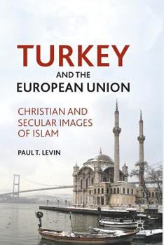 Turkey and the European Union: Christian and Secular Images of Islam