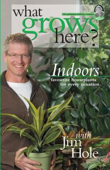 What Grows Here? Indoors: Favorite Houseplants for Every Situation - Book #4 of the What Grows Here?
