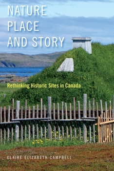 Hardcover Nature, Place, and Story: Rethinking Historic Sites in Canada Book