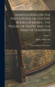 Hardcover Annotations on the Pentateuch or the Five Books of Moses; the Psalms of David and the Song of Solomon: With a Memoir of the Author; Volume 1 Book