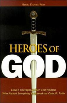 Paperback Heroes of God: Eleven Courageous Men and Women Who Risked Everything to Spread the Catholic Faith Book