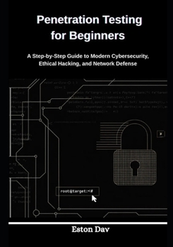 Paperback Penetration Testing for Beginners: A Step-by-Step Guide to Modern Cybersecurity, Ethical Hacking, and Network Defense Book