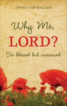 Paperback Why Me, Lord?: So Blessed But Unearned Book