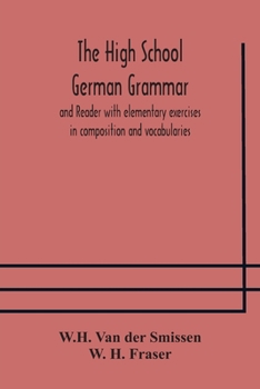 Paperback The High School German Grammar and Reader with elementary exercises in composition and vocabularies Book