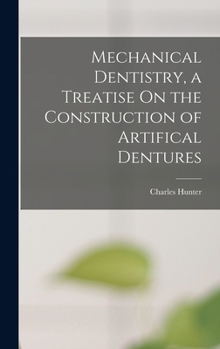 Hardcover Mechanical Dentistry, a Treatise On the Construction of Artifical Dentures Book