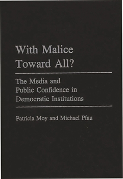 Hardcover With Malice Toward All?: The Media and Public Confidence in Democratic Institutions Book
