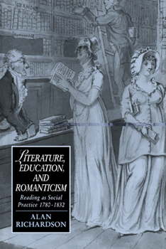 Literature, Education, and Romanticism: Reading as Social Practice, 1780-1832 - Book  of the Cambridge Studies in Romanticism