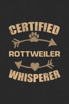 Paperback Certified Rottweiler Whisperer: Cool Lined Journal, Diary and Gift for a Man, Woman, Girl or Boy Who Really Loves Their Dog Book