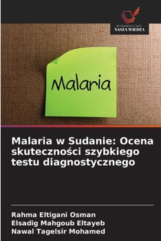 Malaria w Sudanie: Ocena skutecznosci szybkiego testu diagnostycznego (Polish Edition)