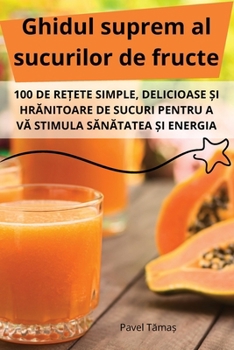 Paperback Ghidul suprem al sucurilor de fructe [Romanian] Book