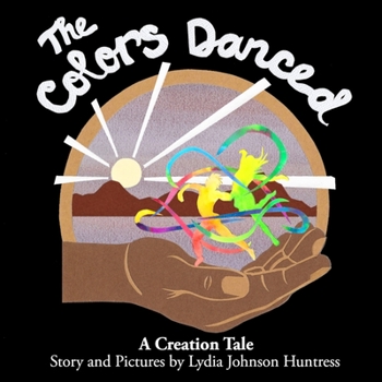Paperback The Colors Danced: A Creation Tale Book
