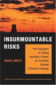 Paperback Insurmountable Risks: The Dangers of Using Nuclear Power to Combat Global Climate Change Book