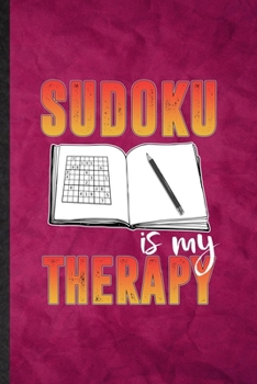 Paperback Sudoku Is My Therapy: Funny Blank Lined Board Game Player Notebook/ Journal, Graduation Appreciation Gratitude Thank You Souvenir Gag Gift, Book