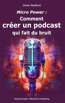 Micro Power: Comment créer un podcast qui fait du bruit