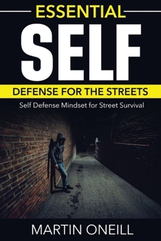 Paperback Essential Self Defense For the Streets: Self Defense Mindset for Street Survival Book