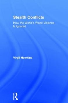 Hardcover Stealth Conflicts: How the World's Worst Violence Is Ignored Book