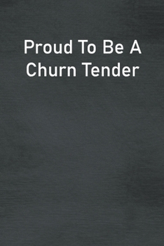 Paperback Proud To Be A Churn Tender: Lined Notebook For Men, Women And Co Workers Book