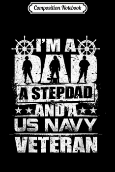 Composition Notebook: Mens I'm A Dad A Stepdad And A US Navy Veteran Veterans  Journal/Notebook Blank Lined Ruled 6x9 100 Pages
