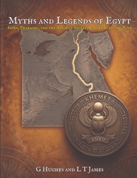 Myths and Legends of Egypt: Gods, Pharaohs, and the Ancient Stories Carved Into the Nile (Myths and Legends of the Mediterranean: Ancient Folklore, ... and Classical Magic Across the Inland Sea)
