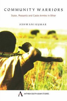 Paperback Community Warriors: State, Peasants and Caste Armies in Bihar Book