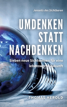 Paperback Umdenken statt Nachdenken: Sieben neue Sichtweisen für eine lebenswerte Zukunft [German] Book