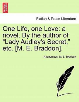 Paperback One Life, One Love: A Novel. by the Author of "Lady Audley's Secret," Etc. [M. E. Braddon]. Book