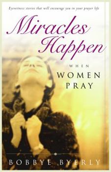 Paperback Miracles Happen When Women Pray: Eyewitness Stories That Will Encourage You in Your Prayer Life Book