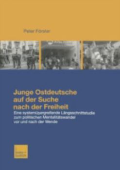 Paperback Junge Ostdeutsche Auf Der Suche Nach Der Freiheit: Eine Längsschnittstudie Zum Politischen Mentalitätswandel Bei Jungen Ostdeutschen VOR Und Nach Der [German] Book