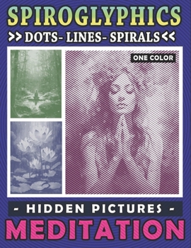 Paperback Spiroglyphics Dots Lines Spirals Hidden Pictures Meditation: A Calming Coloring Adventure to Spark Creativity and Mindfulness, Great Gift for Relaxati Book