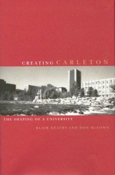 Hardcover Creating Carleton: The Shaping of a University Book