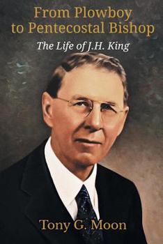 Paperback From Plowboy to Pentecostal Bishop: The Life of J. H. King Book