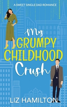 Paperback My Grumpy Childhood Crush: A Sweet Single Dad Romance Book